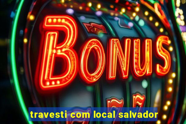 travesti com local salvador